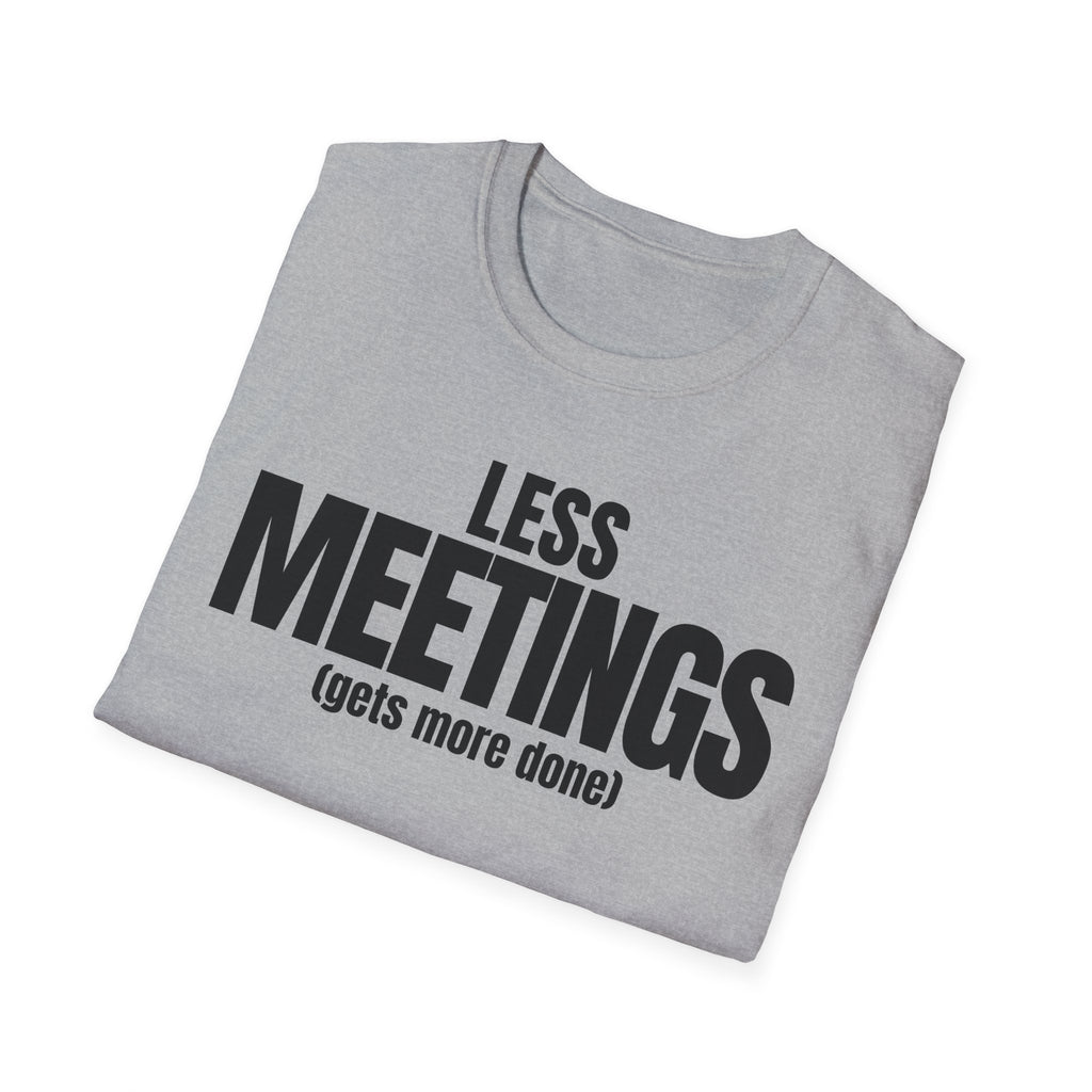 LESS MEETINGS (gets more done) T-SHIRT