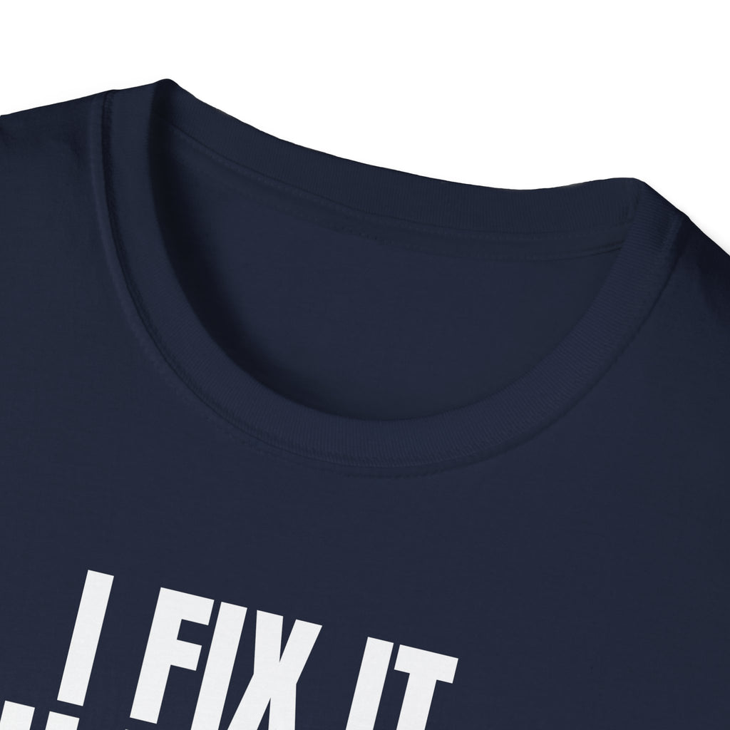I FIX IT YOU BREAK IT 2 T-SHIRT