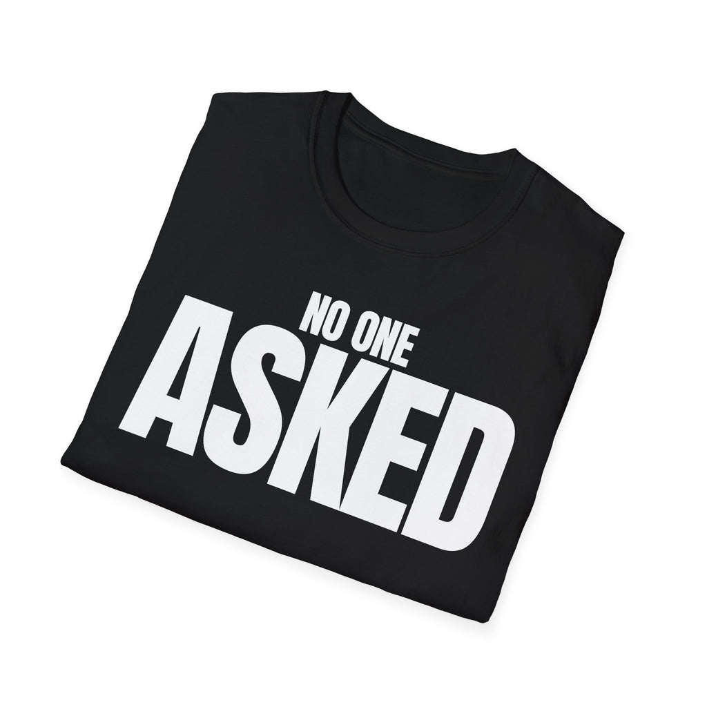 NO ONE ASKED T-SHIRT