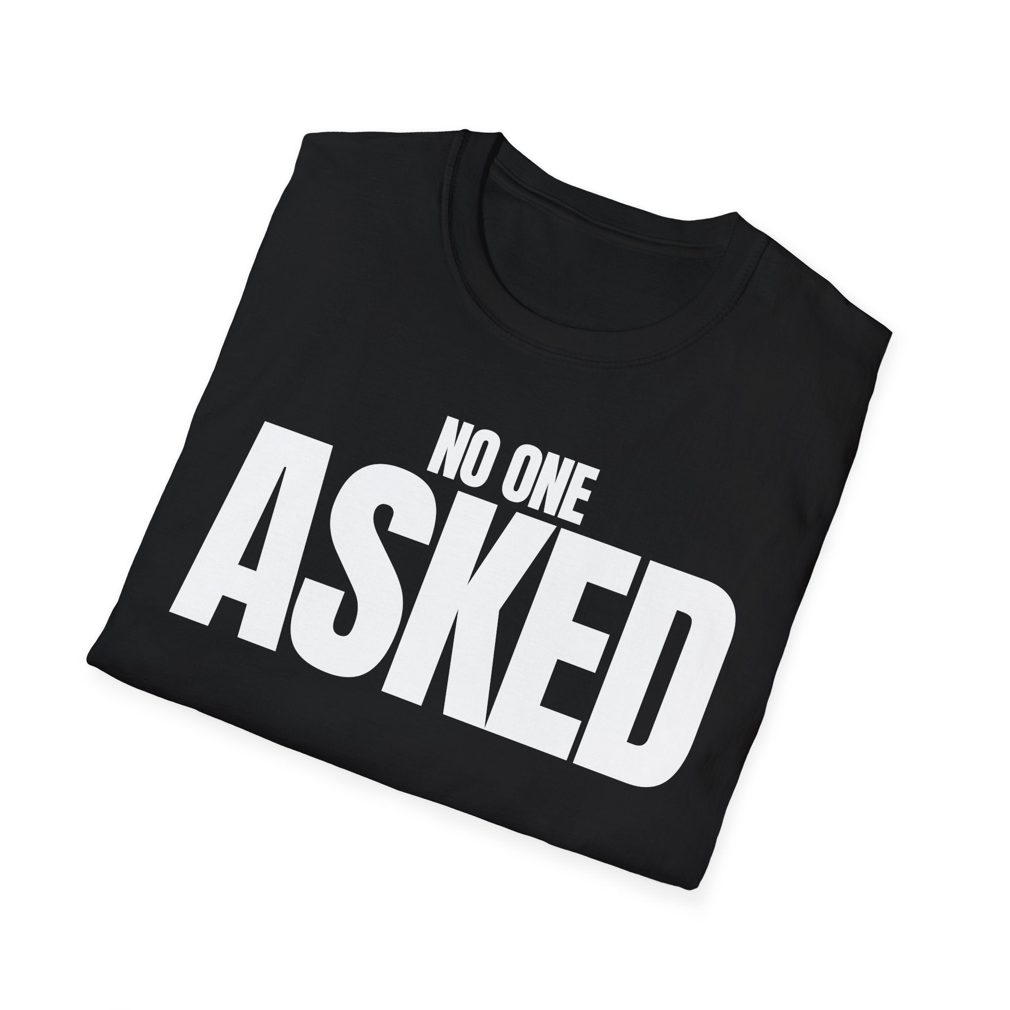 NO ONE ASKED T-SHIRT