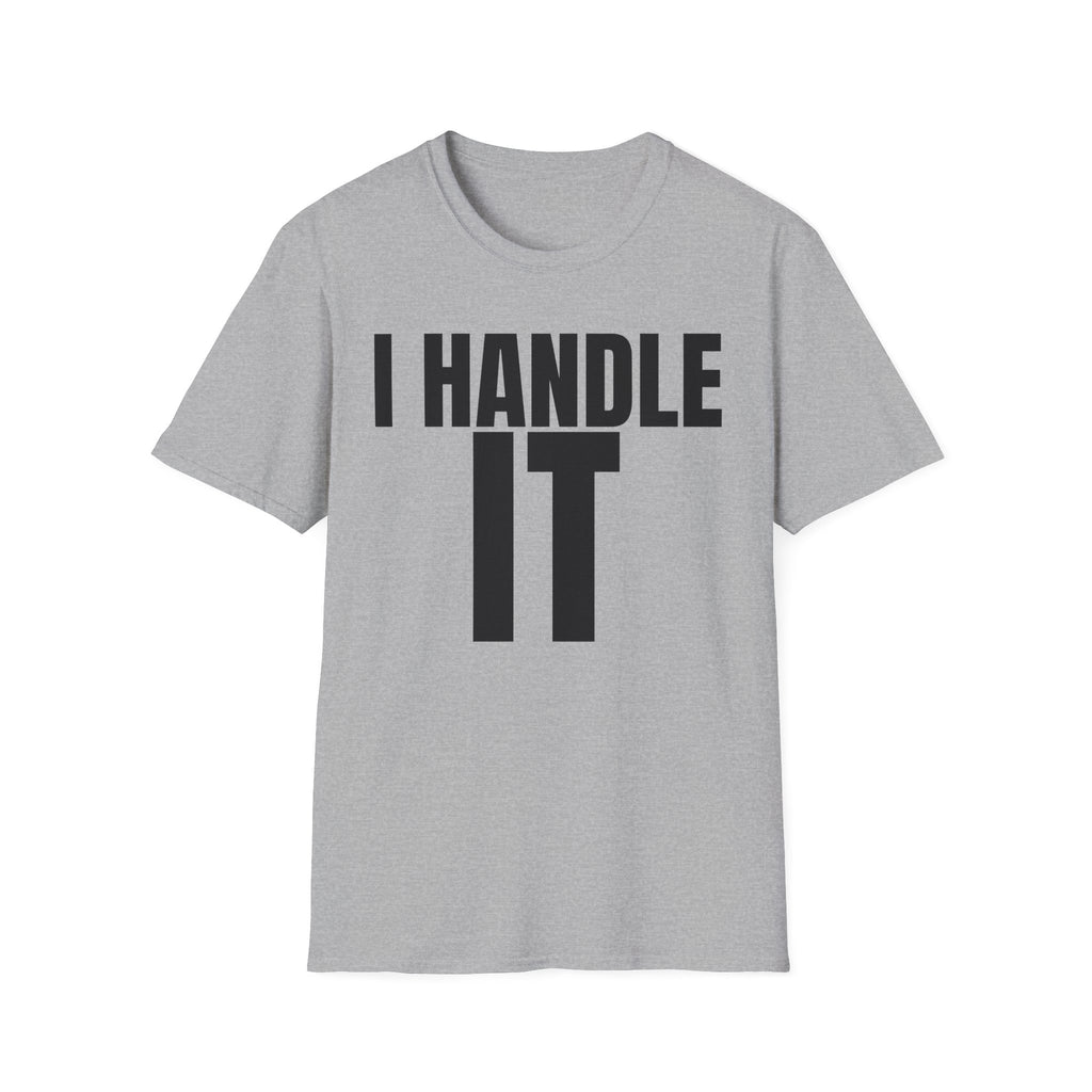I HANDLE IT T-SHIRT