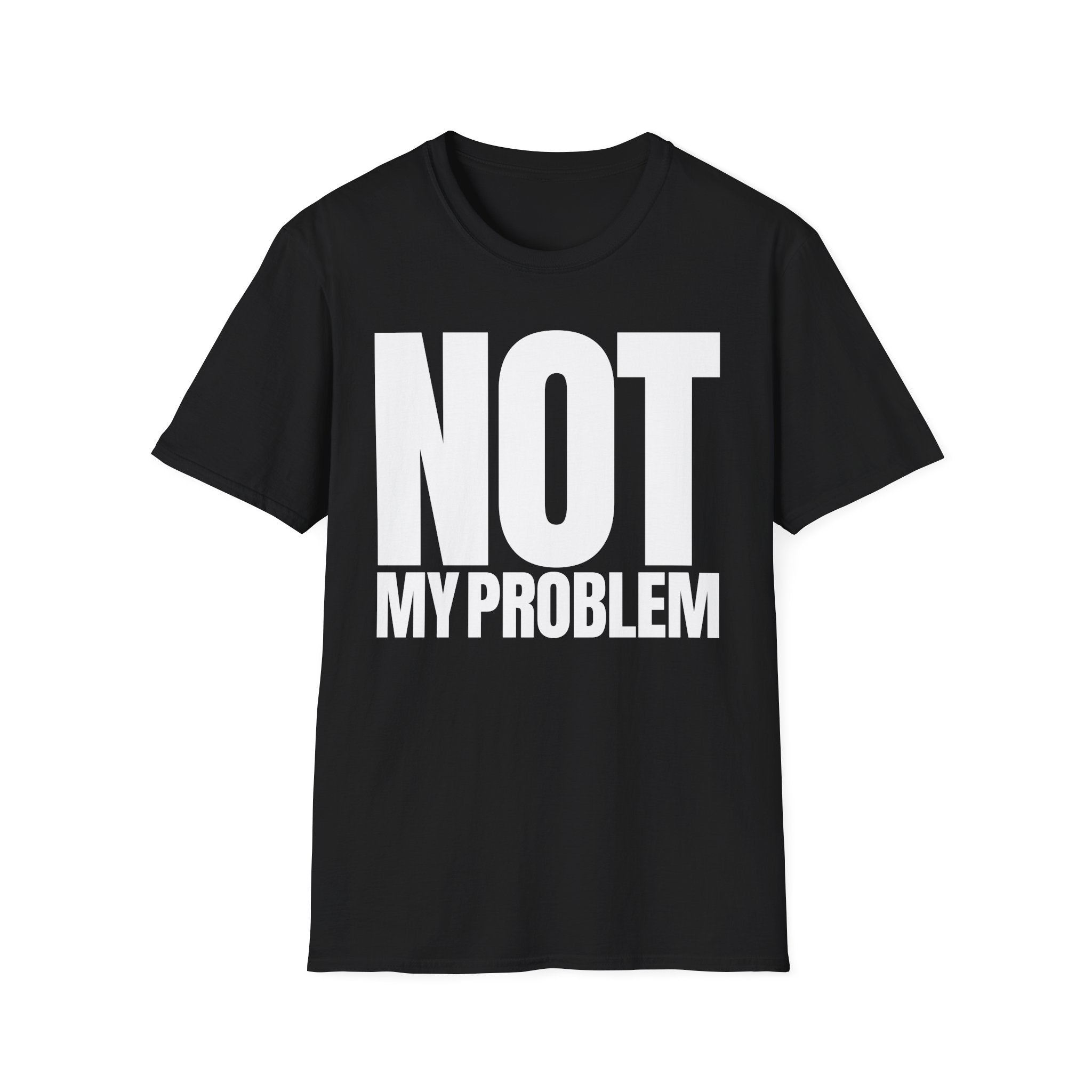 NOT MY PROBLEM T-SHIRT