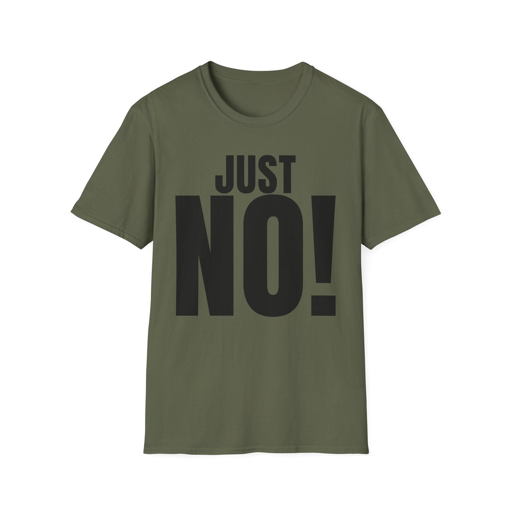 JUST NO! T-SHIRT