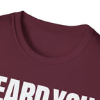 HEARD YOU NOT T-SHIRT