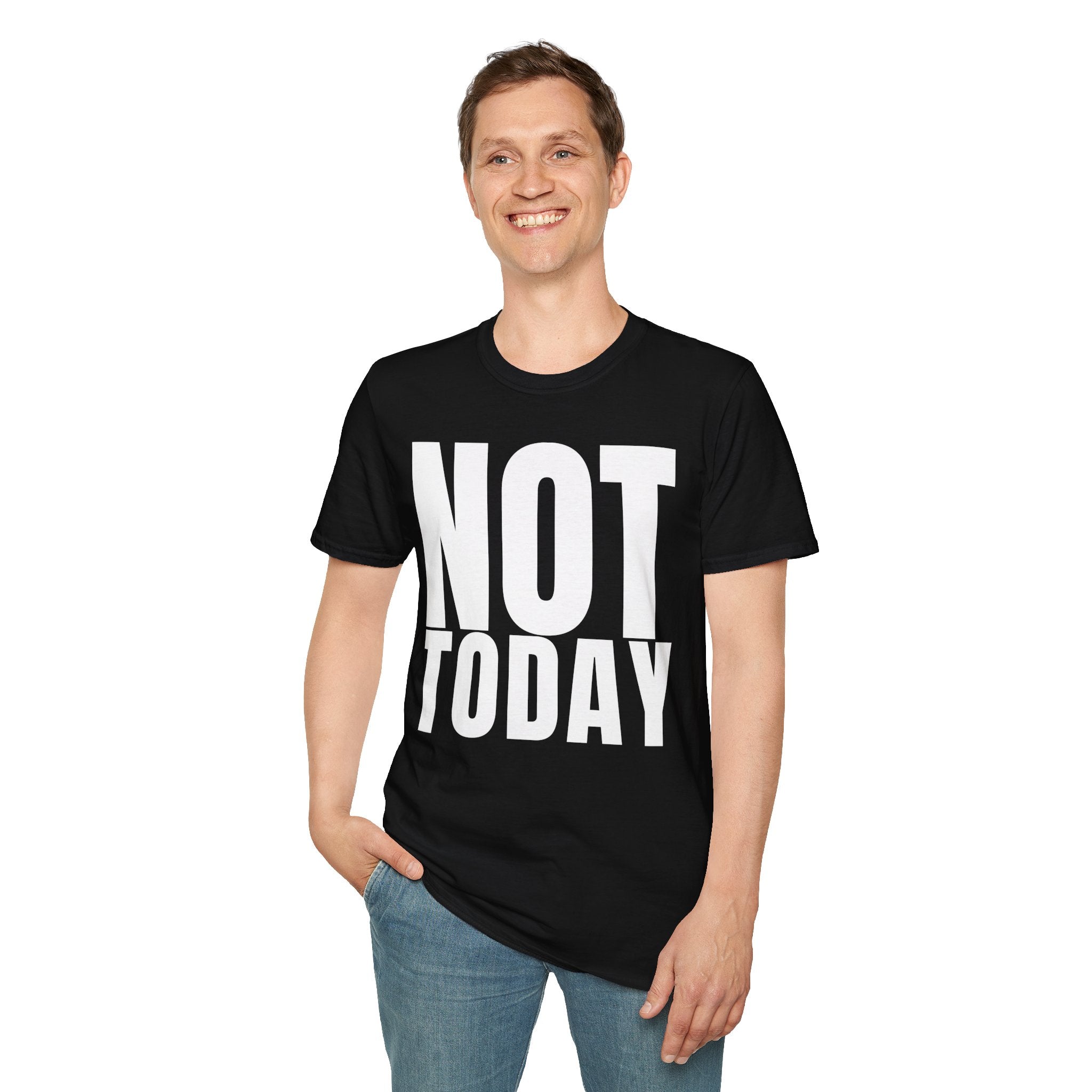 NOT TODAY T-SHIRT