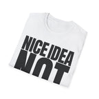 NICE IDEA NOT T-SHIRT