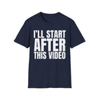 I'LL START AFTER THIS VIDEO T-SHIRT