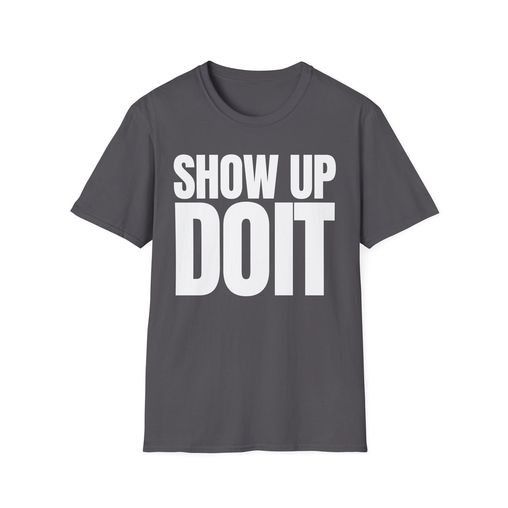 SHOW UP DO IT T-SHIRT
