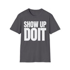 SHOW UP DO IT T-SHIRT