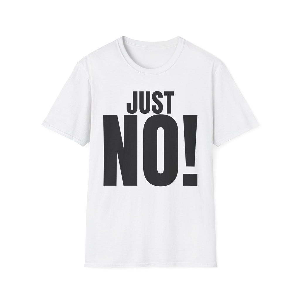 JUST NO! T-SHIRT