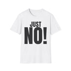 JUST NO! T-SHIRT