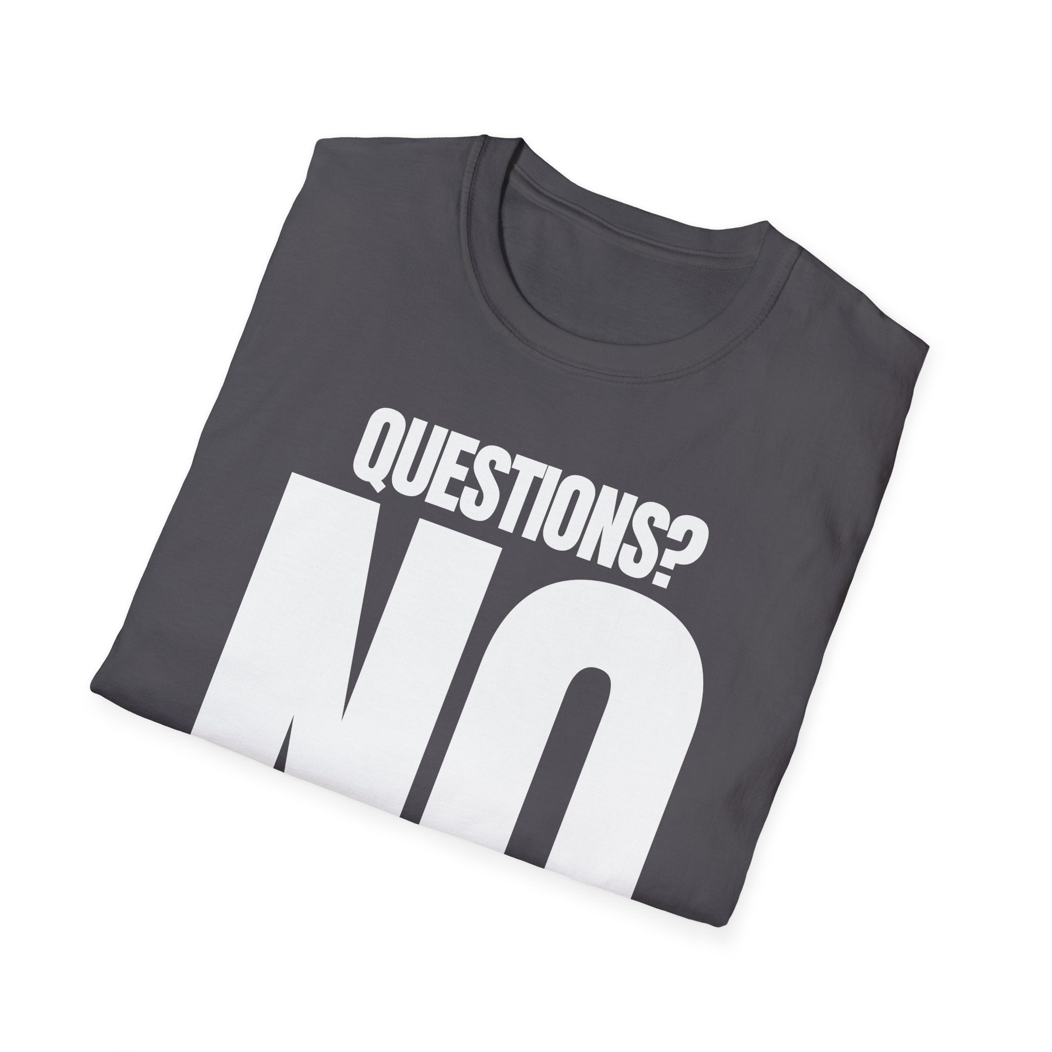 QUESTIONS? NO T-SHIRT