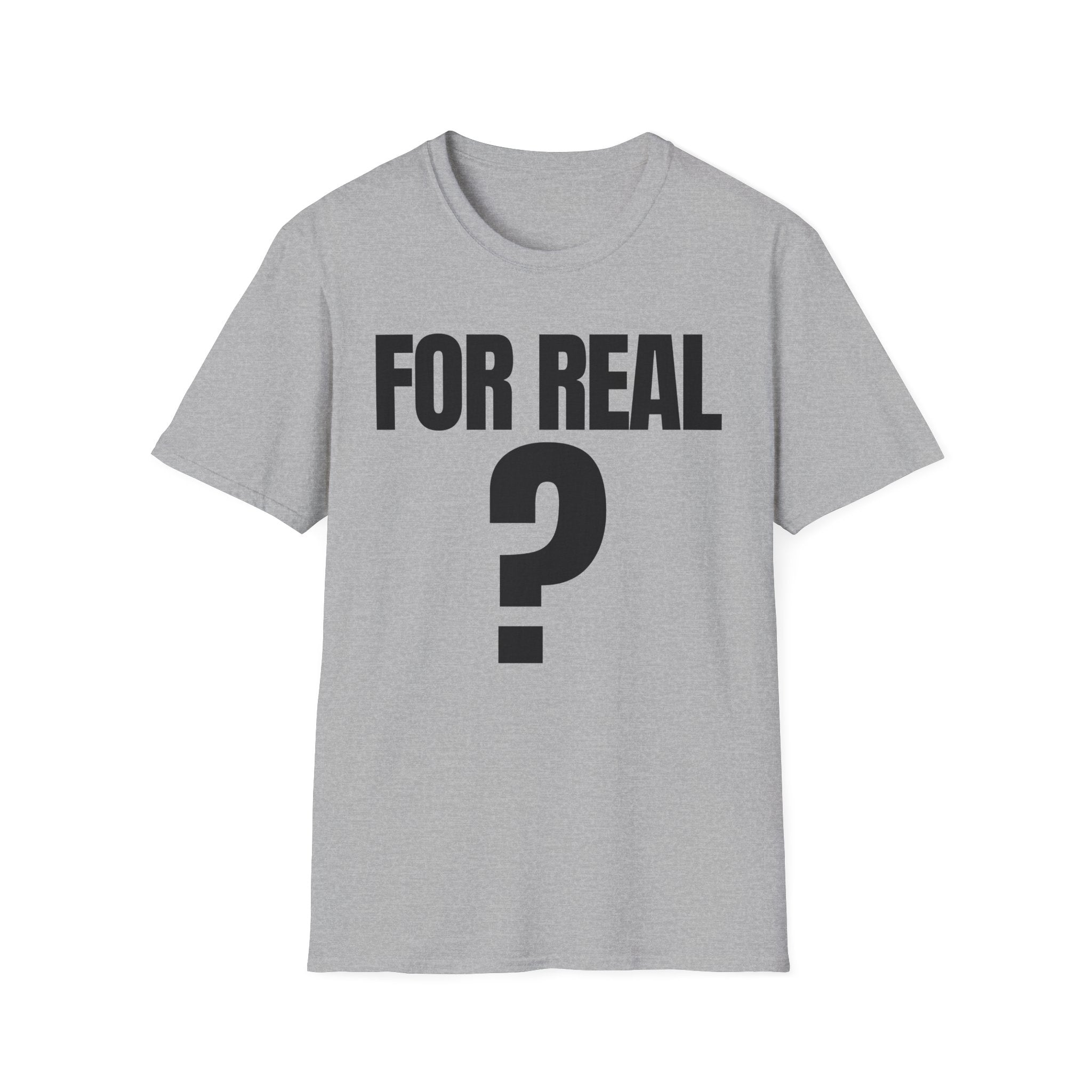 FOR REAL? T-SHIRT
