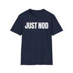 JUST NOD PRETEND YOU UNDERSTAND T-SHIRT