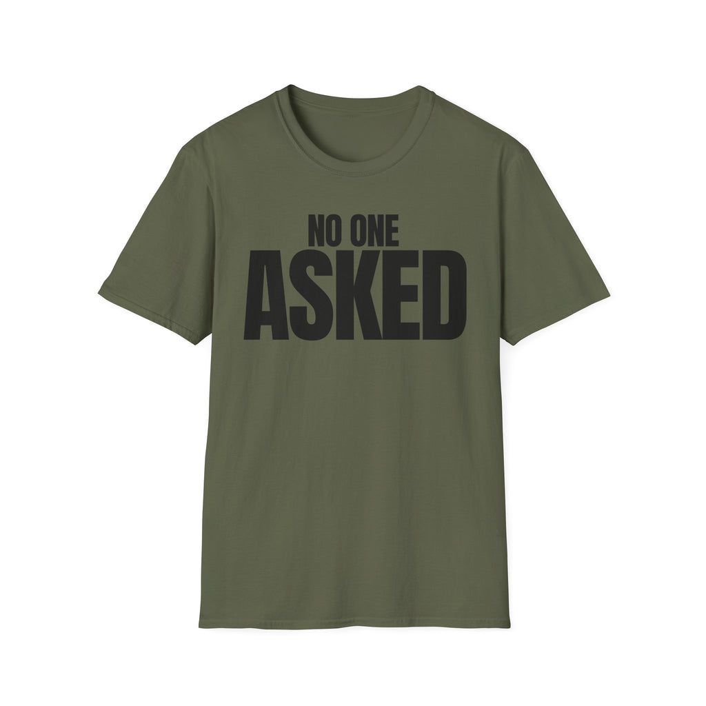 NO ONE ASKED T-SHIRT
