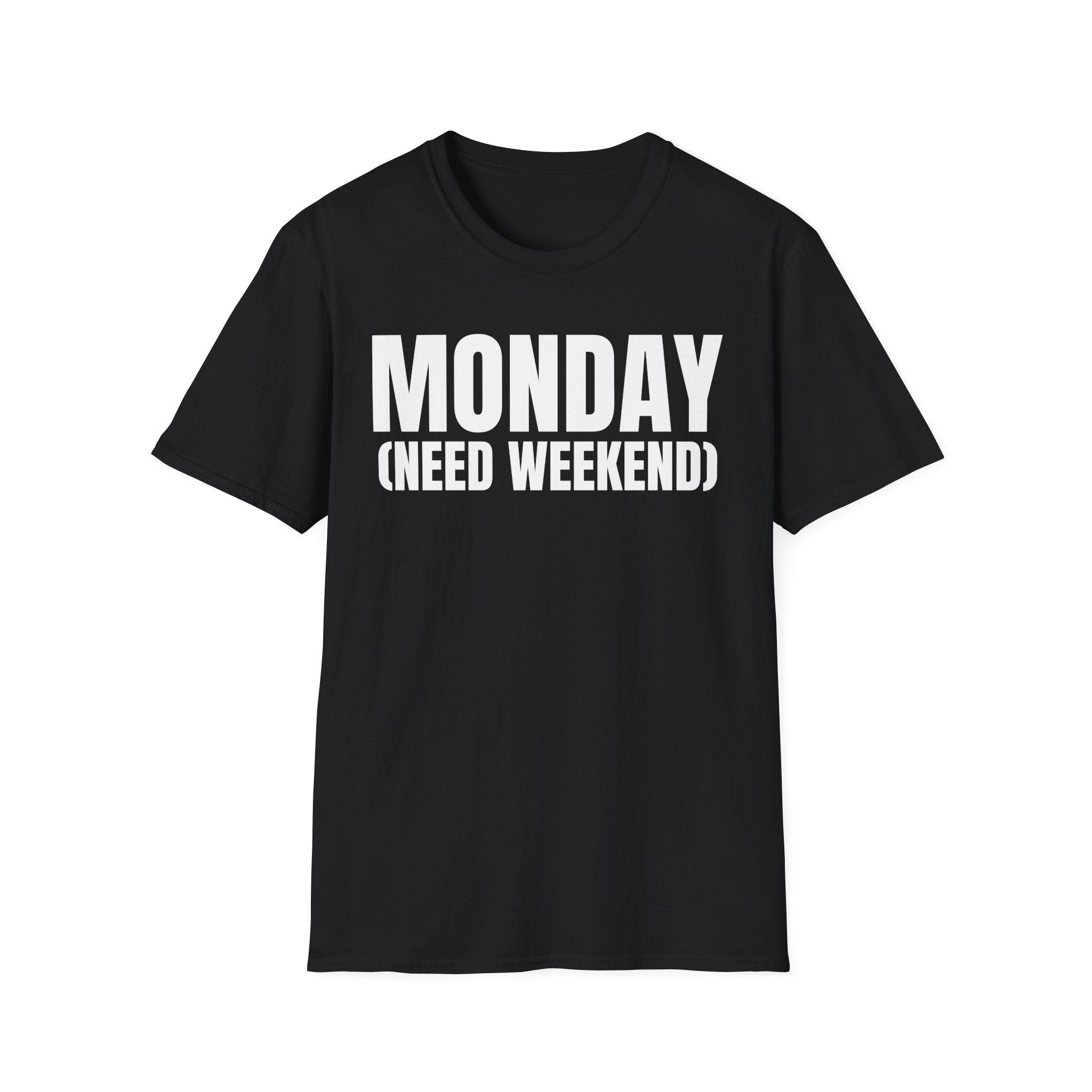 MONDAY (NEED WEEKEND) T-SHIRT