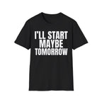 I'LL START MAYBE TOMORROW T-SHIRT