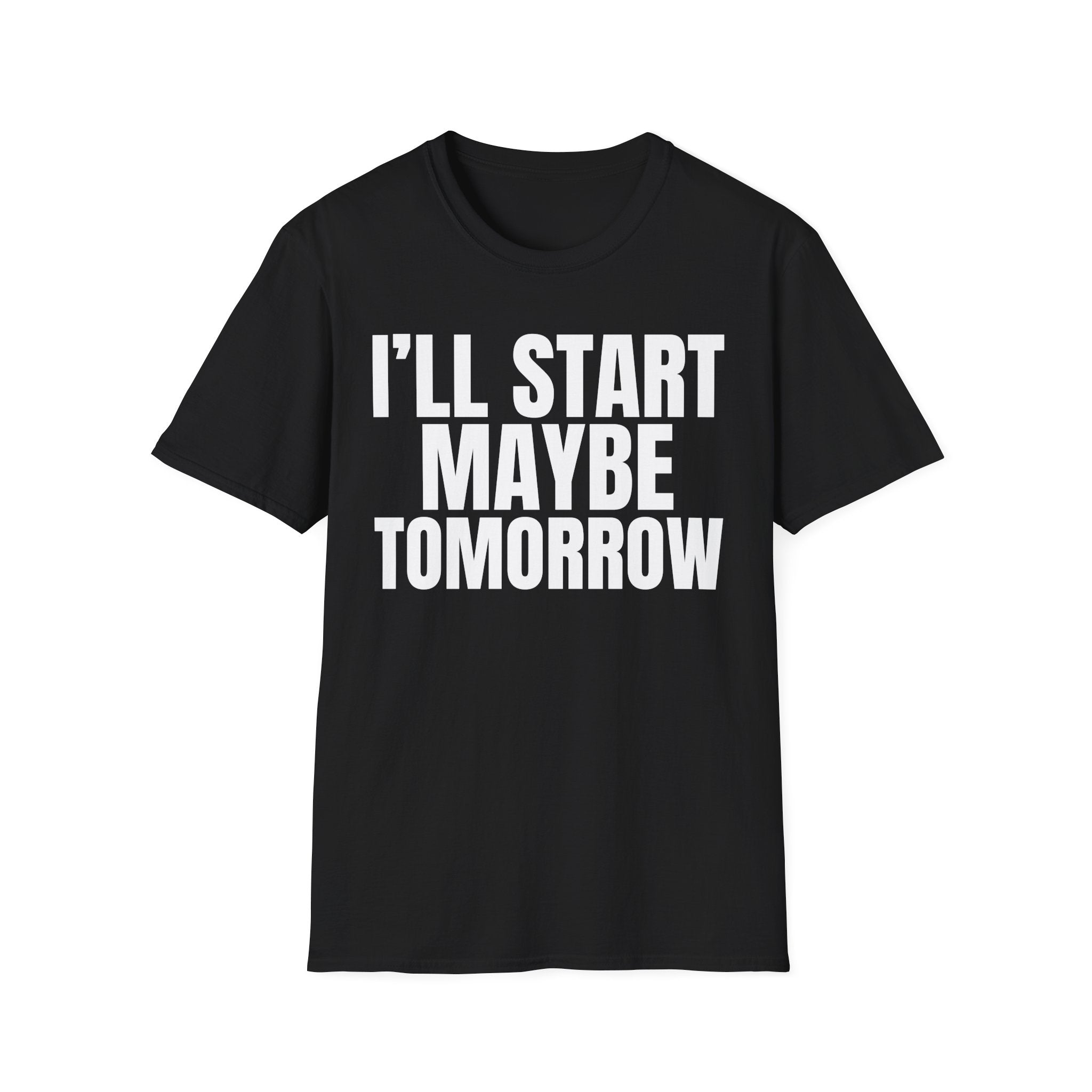 I'LL START MAYBE TOMORROW T-SHIRT
