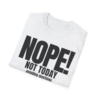 NOPE NOT TODAY avoiding meetings T-SHIRT