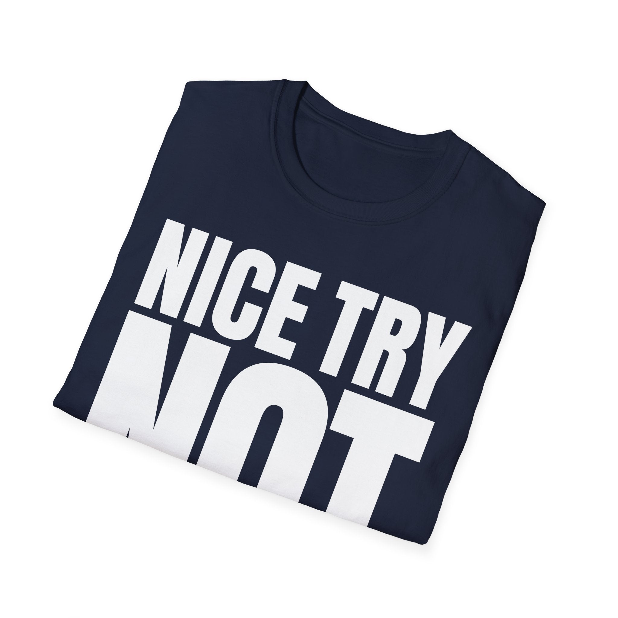 NICE TRY NOT T-SHIRT