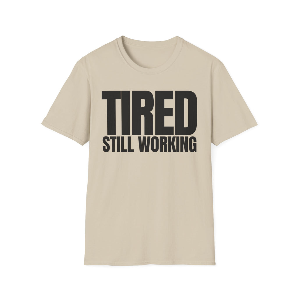 TIRED STILL WORKING T-SHIRT