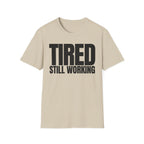 TIRED STILL WORKING T-SHIRT