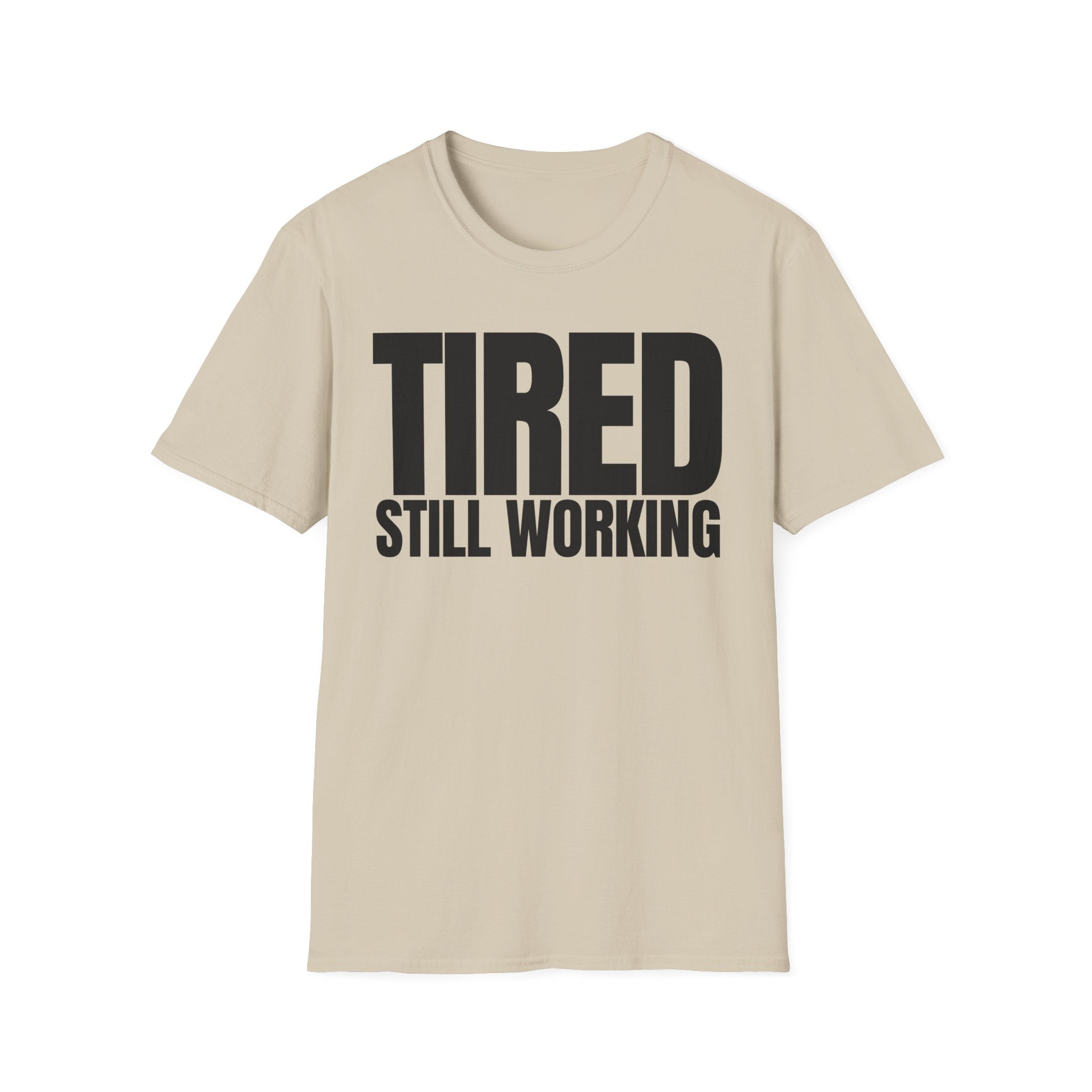 TIRED STILL WORKING T-SHIRT