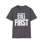 NOT PERFECT STILL FIRST T-SHIRT