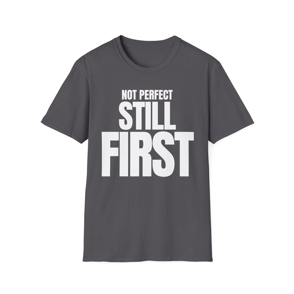 NOT PERFECT STILL FIRST T-SHIRT