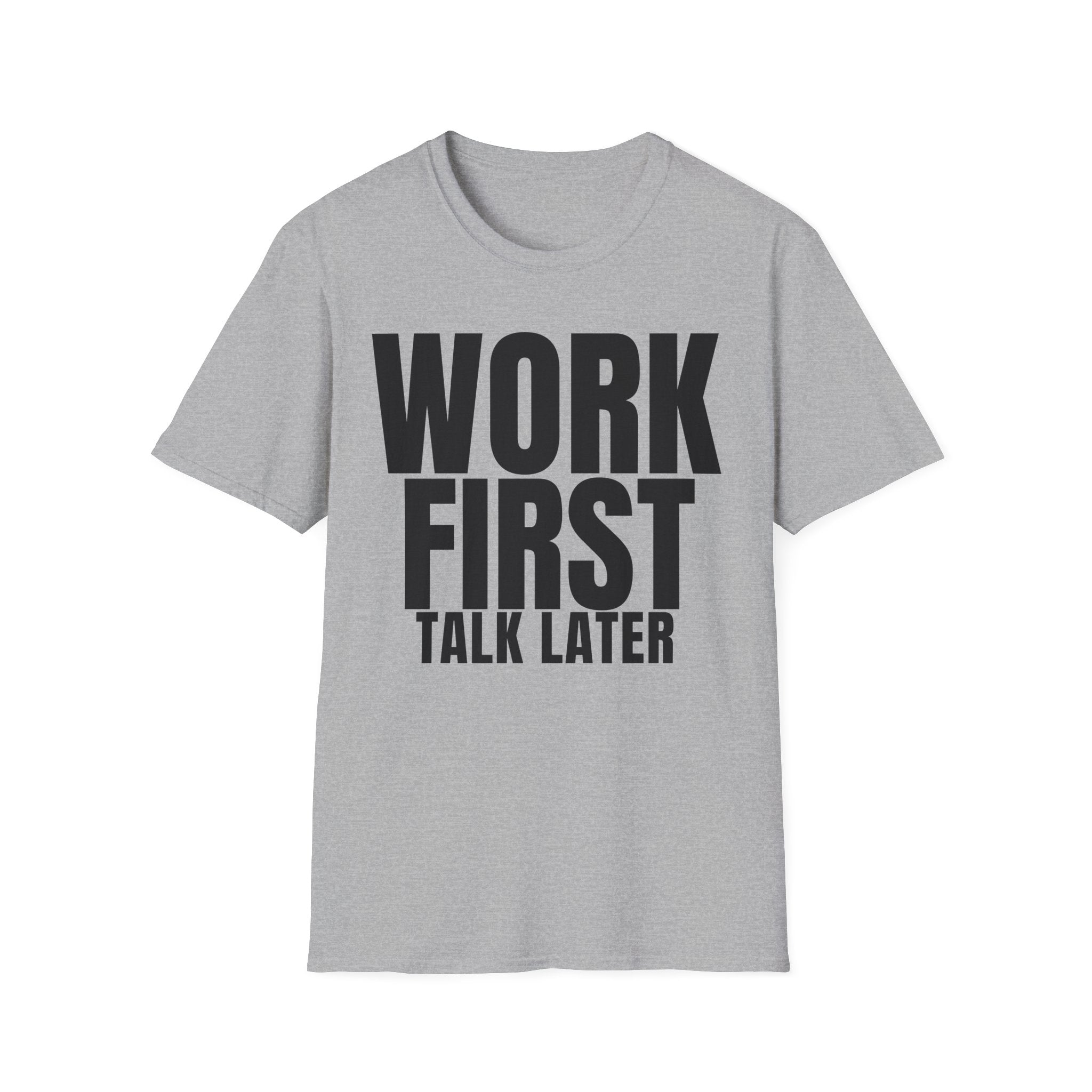WORK FIRST TALK LATER T-SHIRT