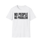 NO PEOPLE NO PROBLEM T-SHIRT