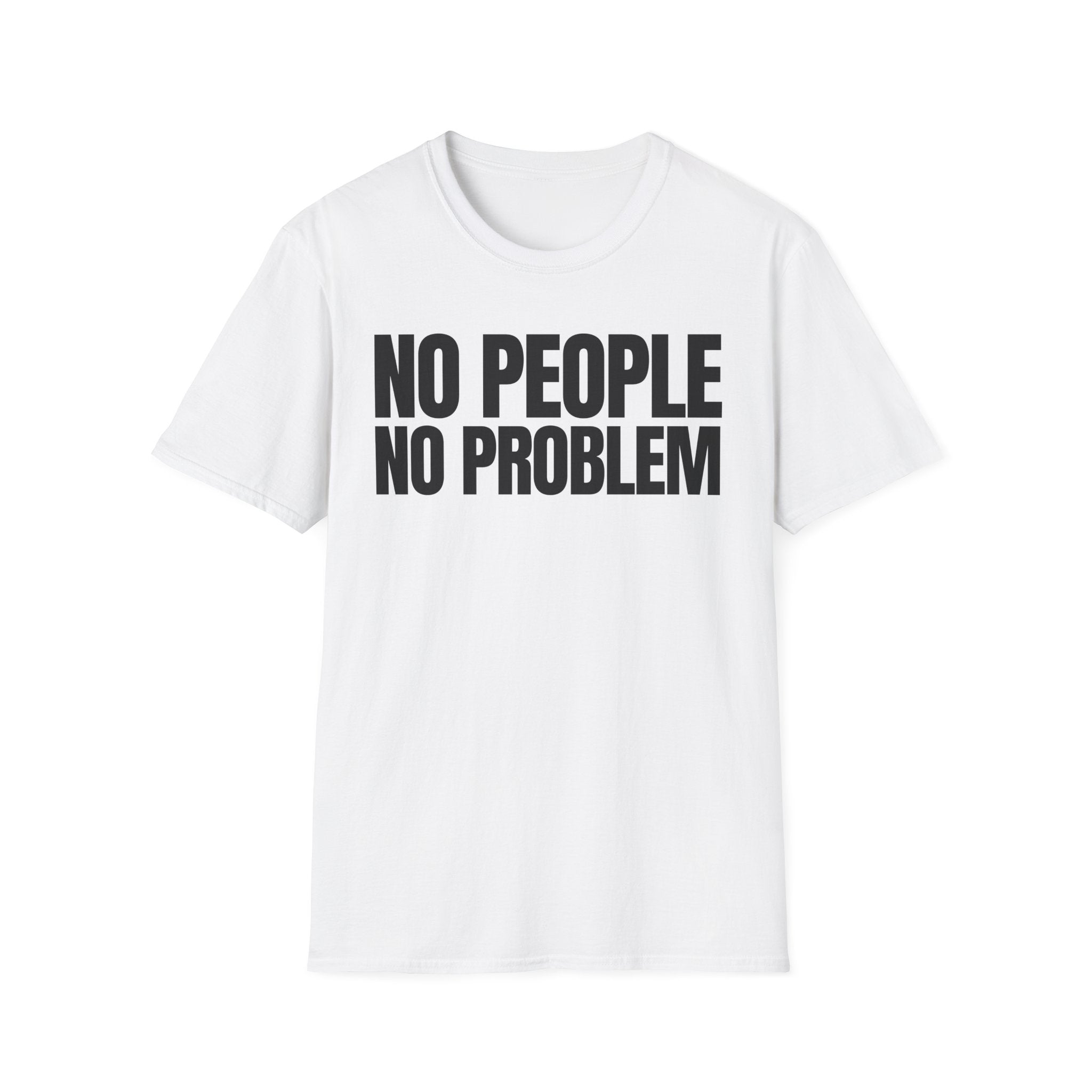 NO PEOPLE NO PROBLEM T-SHIRT