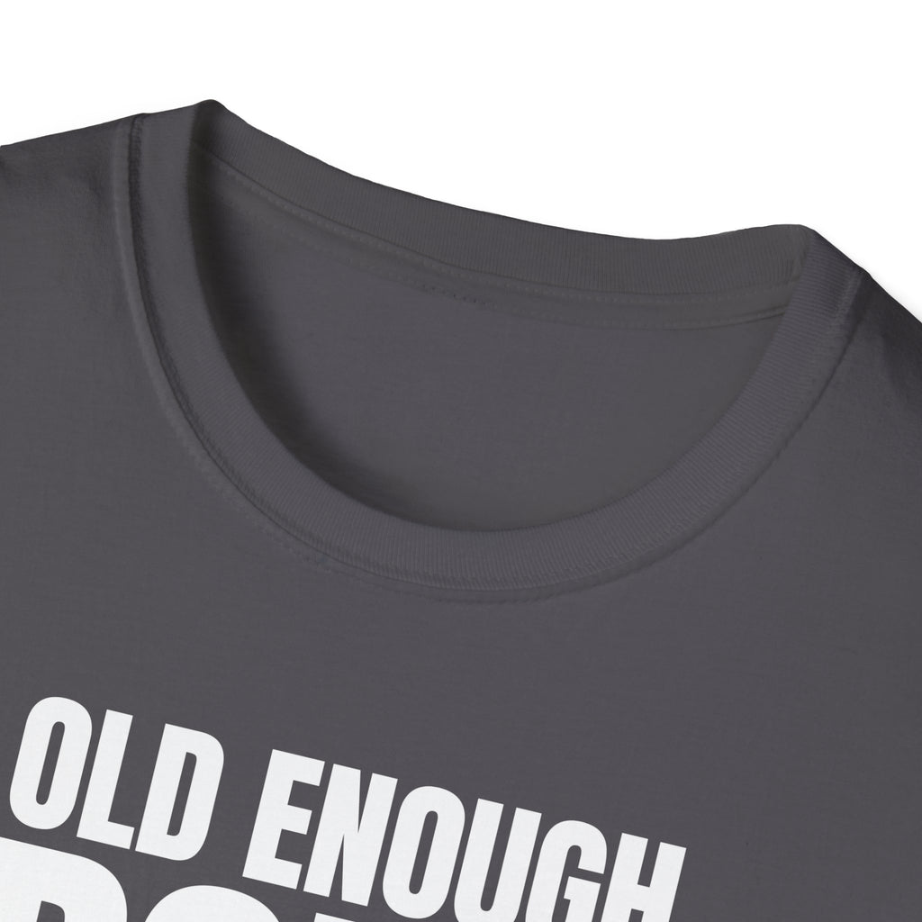 OLD ENOUGH DON'T CARE T-SHIRT