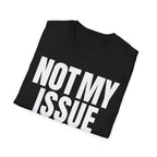 NOT MY ISSUE T-SHIRT