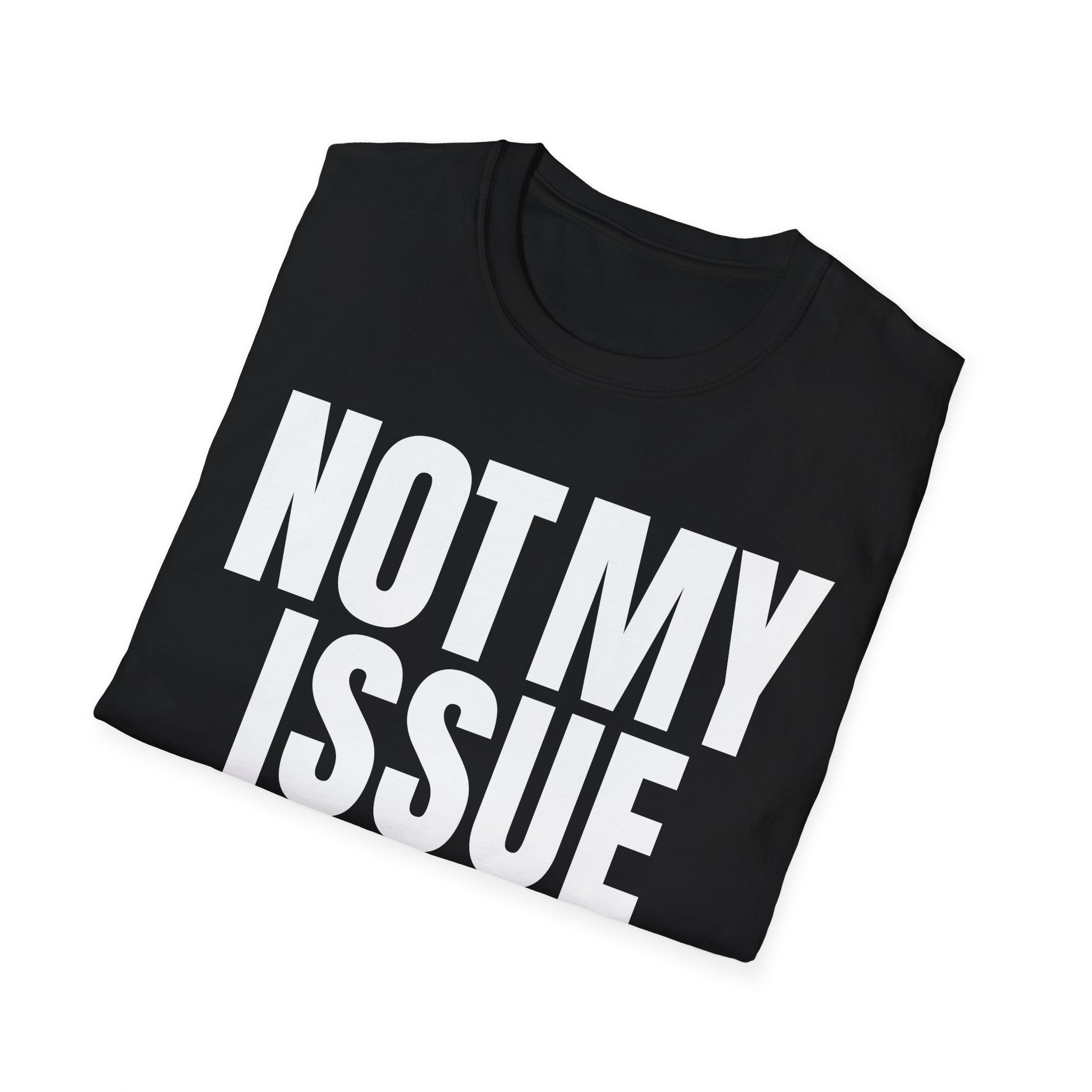 NOT MY ISSUE T-SHIRT