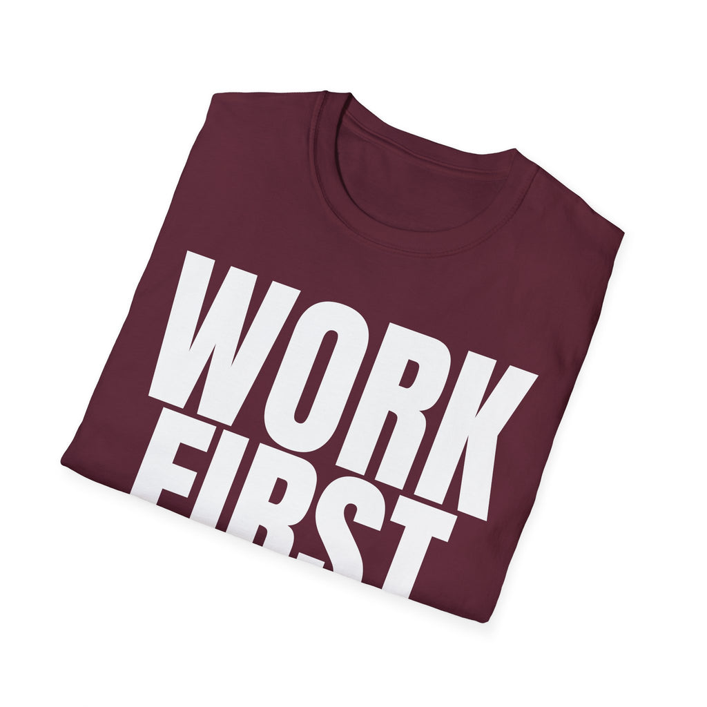 WORK FIRST TALK LATER T-SHIRT