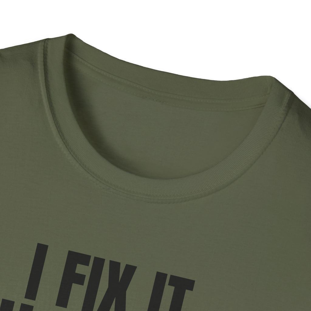 I FIX IT YOU BREAK IT 2 T-SHIRT