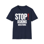 STOP! ASKING QUESTIONS T-SHIRT