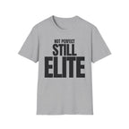 NOT PERFECT STILL ELITE T-SHIRT
