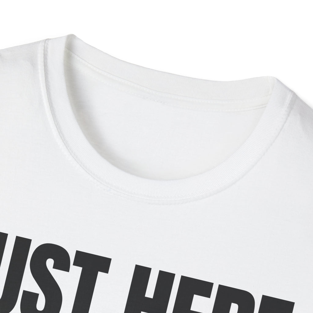 JUST HERE TO WORK T-SHIRT