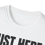 JUST HERE TO WORK T-SHIRT