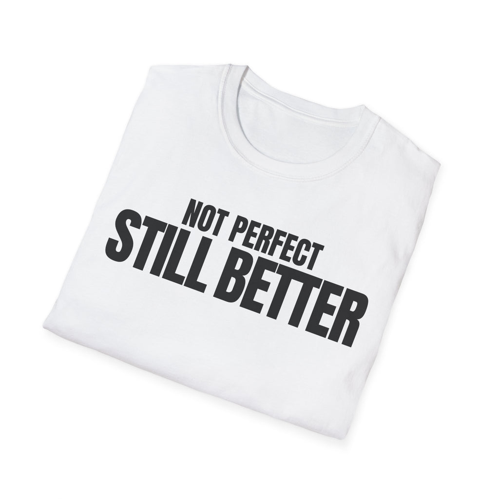 NOT PERFECT STILL BETTER T-SHIRT