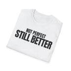 NOT PERFECT STILL BETTER T-SHIRT