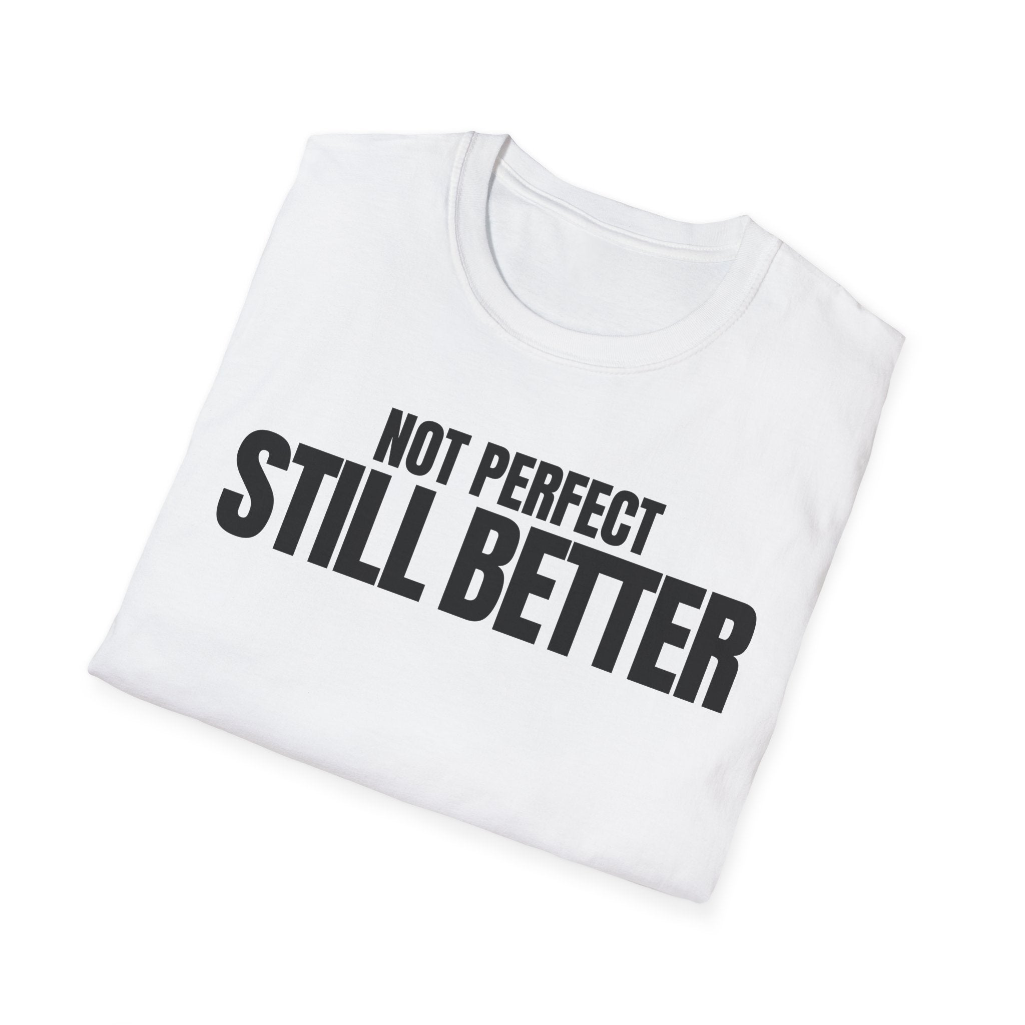 NOT PERFECT STILL BETTER T-SHIRT