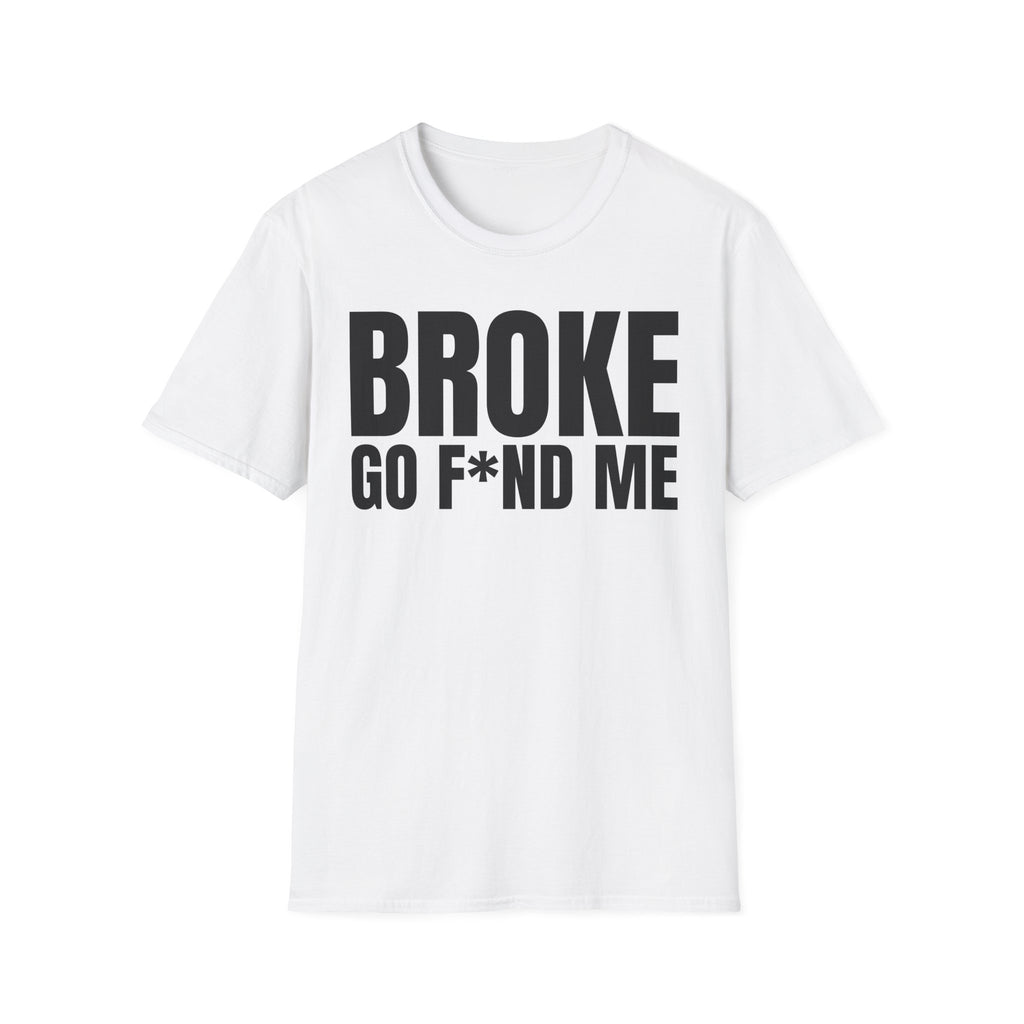 BROKE GO F*ND ME T-SHIRT