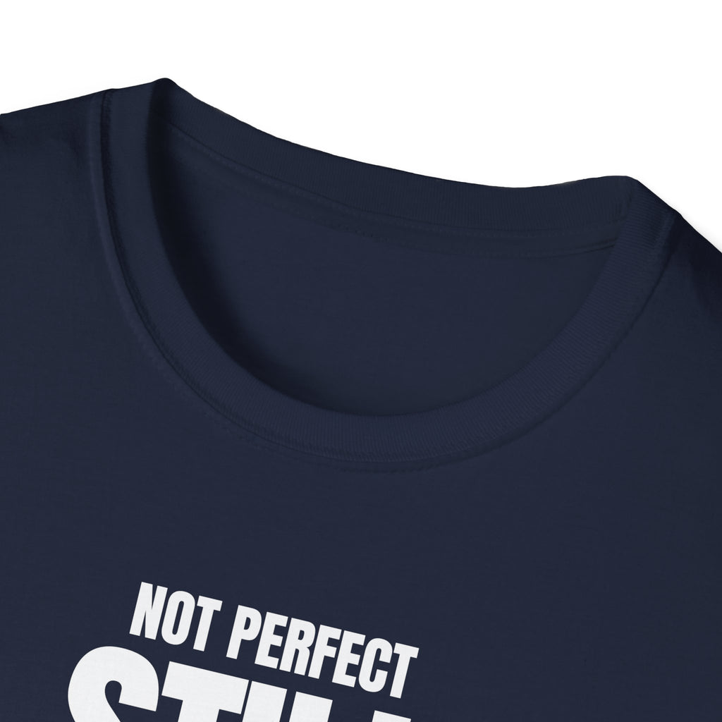 NOT PERFECT STILL BETTER T-SHIRT