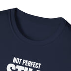 NOT PERFECT STILL BETTER T-SHIRT