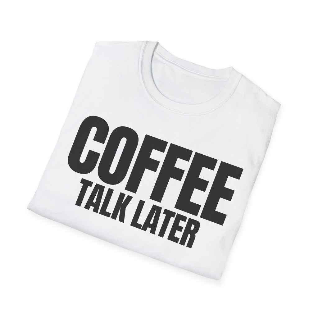 COFFEE TALK LATER T-SHIRT
