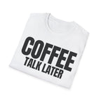 COFFEE TALK LATER T-SHIRT