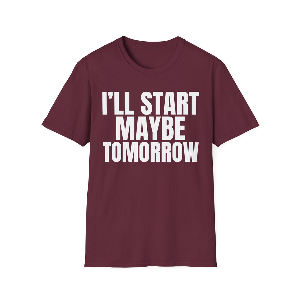 I'LL START MAYBE TOMORROW T-SHIRT